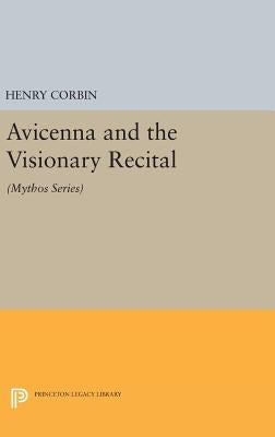 Avicenna and the Visionary Recital: (Mythos Series) by Corbin, Henry