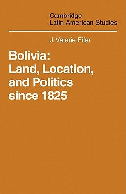 Bolivia: Land, Location and Politics Since 1825 by Fifer, J. Valerie