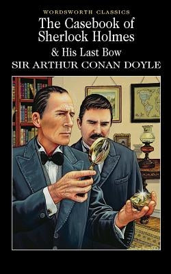 The Casebook of Sherlock Holmes & His Last Bow by Doyle, Arthur Conan