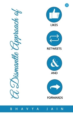 A Dismantle Approach of Likes, Retweets and Forwards by Jain, Bhavya