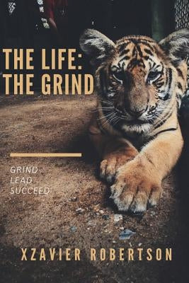 The Life: The Grind by Robertson, Xzavier