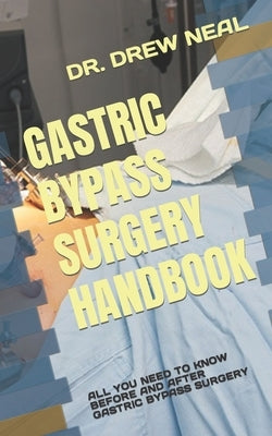 Gastric Bypass Surgery Handbook: All You Need to Know Before and After Gastric Bypass Surgery by Neal, Drew