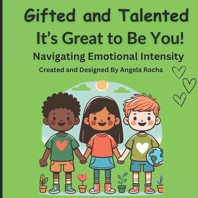 Gifted and Talented It's Great to Be You!: children's book (picture book) for Gifted and Talented Students Ages 6-10 years old: Navigating Emotional I by Rocha, Angela