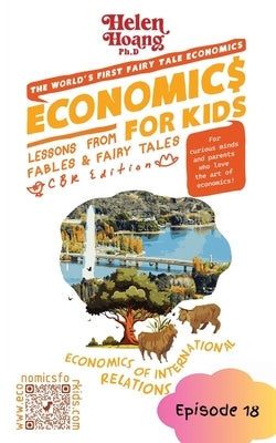 Economics for Kids: Economics International Relations - Lessons from Fables & Fairy Tales by Hoang, Helen