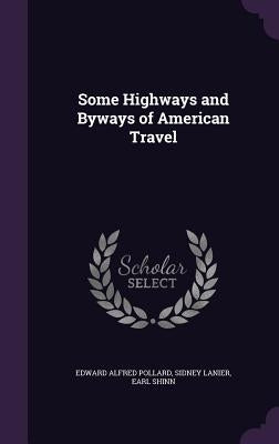 Some Highways and Byways of American Travel by Pollard, Edward Alfred