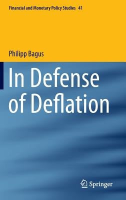 In Defense of Deflation by Bagus, Philipp