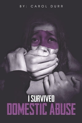 I Survived Domestic Abuse by Durr, Carol