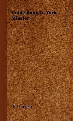Guide Book To York Minster by Harriso, F.