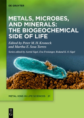 Metals, Microbes, and Minerals - The Biogeochemical Side of Life by Kroneck, Peter