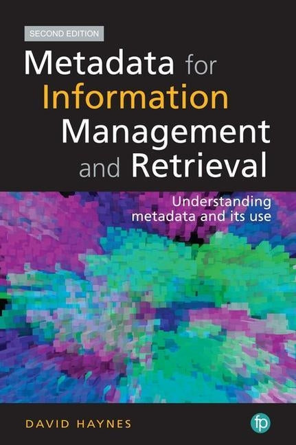 Metadata for Information Management and Retrieval: Understanding metadata and its use by Haynes, David