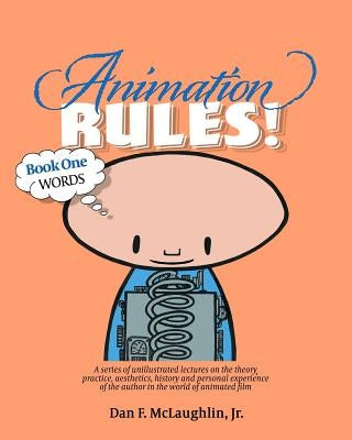 Animation Rules!: Book One: Words: Being a series of lectures on the theory, practice, aesthetics, history and personal experiences of t by Elmen, Vendi