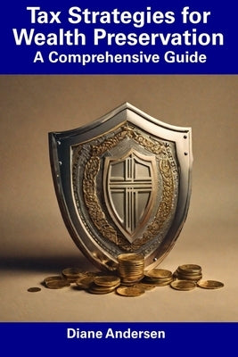 Tax Strategies for Wealth Preservation: A Comprehensive Guide by Andersen, Diane