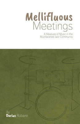 Mellifluous Meetings: A Measure of Music in the Multifaceted Jazz Community by Robaire, Darius