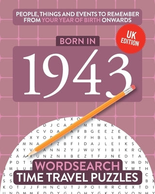 Born in 1943: Your Life in Wordsearch Puzzles by Time Travel Puzzles