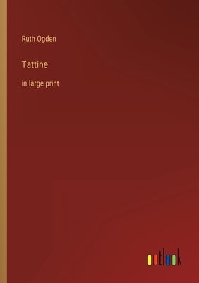 Tattine: in large print by Ogden, Ruth