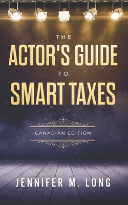The Actor's Guide to Smart Taxes by Long, Jennifer M.