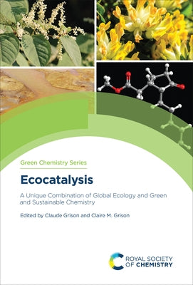 Ecocatalysis: A Unique Combination of Global Ecology and Green and Sustainable Chemistry by Grison, Claude