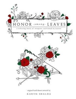 Honor Among Leaves: A Coloring Book of Weapons Reclaimed by Nature by Shalda, Karyn
