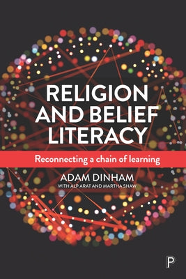 Religion and Belief Literacy: Reconnecting a Chain of Learning by Dinham, Adam