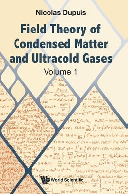 Field Theory of Condensed Matter and Ultracold Gases - Volume 1 by Dupuis, Nicolas