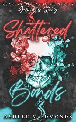 Shattered Bonds: Reapers of Havoc MC by Edmonds, Ashlee M.