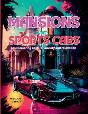 Mansions and Sports Cars: An Adult Coloring Book for Anxiety and Relaxation by Lyles, Kevin L.