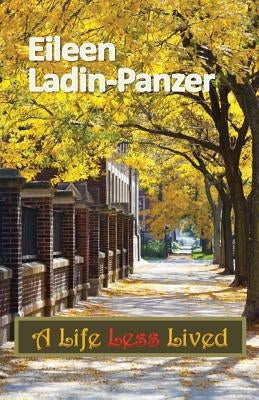 A Life Less Lived by Ladin-Panzer, Eileen