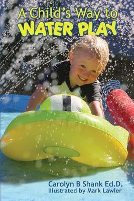 A Child's Way to Water Play by Lawler, Mark