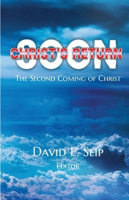 Christ's Soon Return: The Second Coming of Christ by Seip, David E.