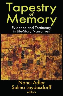 Tapestry of Memory: Evidence and Testimony in Life-Story Narratives by Adler, Nanci