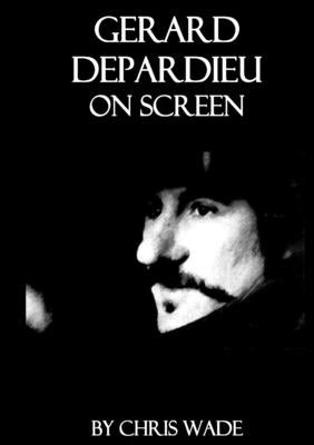 Gerard Depardieu On Screen by Wade, Chris