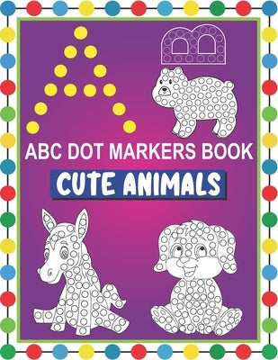 ABC Dot Markers Book Cute Animals: Easy and Fun Learning Dot Markers Alphabet and Cute Animals Coloring Activity Book-Do a dot page a day-Cute USA Art by Press, Tamm Dot