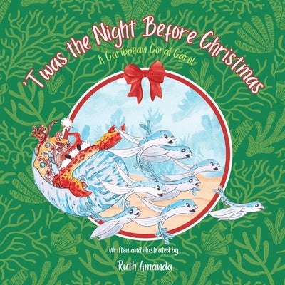 'Twas the Night Before Christmas: A Caribbean Coral Carol by Amanda, Ruth