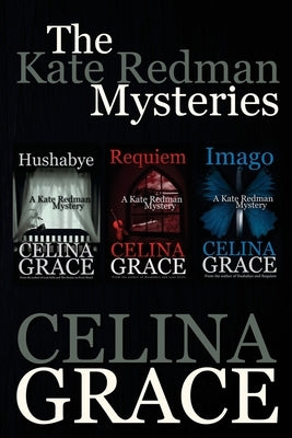 The Kate Redman Mysteries (Hushabye, Requiem, Imago) by Grace, Celina