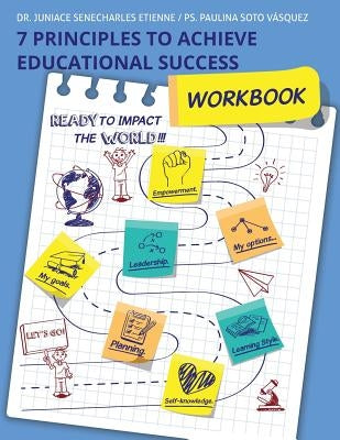 7 Principles To Achieve Educational Success: Workbook by Vasquez, Paulina Soto