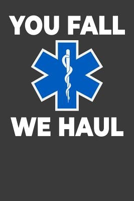 You Fall We Haul: Jot down your ems notes! by Stork, Tommy
