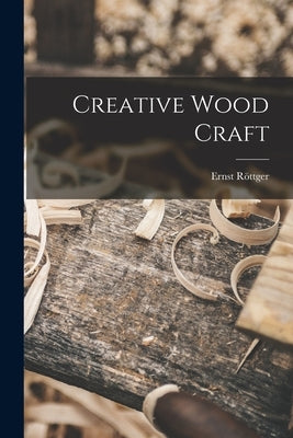 Creative Wood Craft by Röttger, Ernst