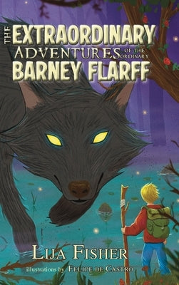 The Extraordinary Adventures of the Ordinary Barney Flarff by Fisher, Lija