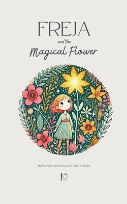 Freja and the Magical Flower: Bilingual Danish-English Stories for Kids by Bilingual, Pomme