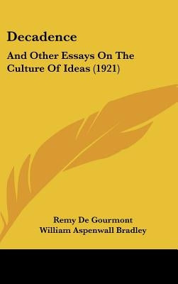 Decadence: And Other Essays on the Culture of Ideas (1921) by de Gourmont, Remy