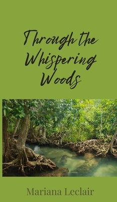 Through the Whispering Woods by LeClair, Mariana
