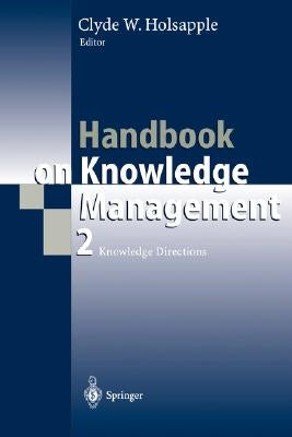 Handbook on Knowledge Management 2: Knowledge Directions by Holsapple, Clyde