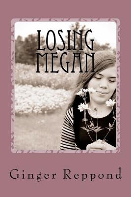 Losing Megan: A mother's journey of loss by Reppond, Ginger