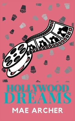 Hollywood Dreams by Archer, Mae