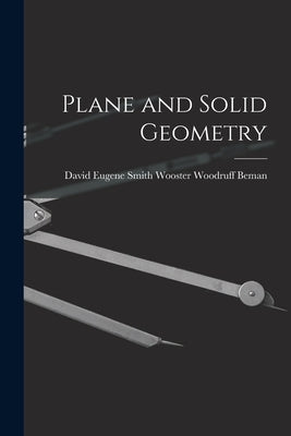 Plane and Solid Geometry by Woodruff Beman, David Eugene Smith W.