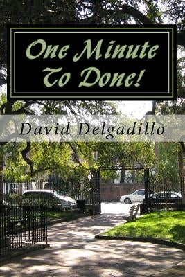 One Minute To Done!: How To Start Taking More Action and Procrastinate Less Using The Habit Builder System by Delgadillo, David