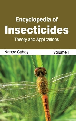 Encyclopedia of Insecticides: Volume I (Theory and Applications) by Cahoy, Nancy