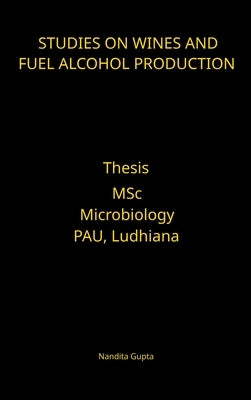 Studies on Wines and Fuel Alcohol Production by Gupta, Nandita