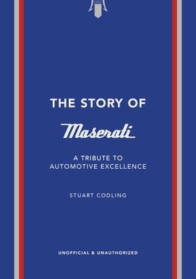 The Story of Maserati: A Tribute to Automotive Excellence by Welbeck, Welbeck