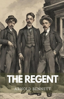 The Regent by Bennett, Arnold